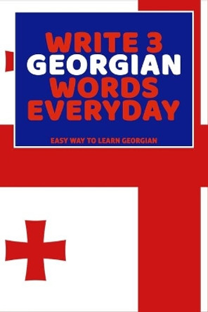Write 3 Georgian Words Everyday: Easy Way To Learn Georgian by Feather Press 9798616282125