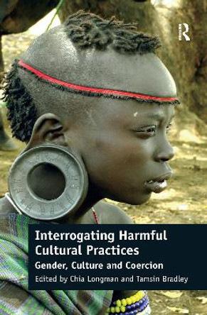 Interrogating Harmful Cultural Practices: Gender, Culture and Coercion by Chia Longman