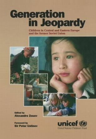 Generation in Jeopardy: Children at Risk in Eastern Europe and the Former Soviet Union: Children at Risk in Eastern Europe and the Former Soviet Union by UNICEF 9780765602909