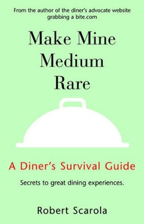 Make Mine Medium Rare by Robert Scarola 9781413466256
