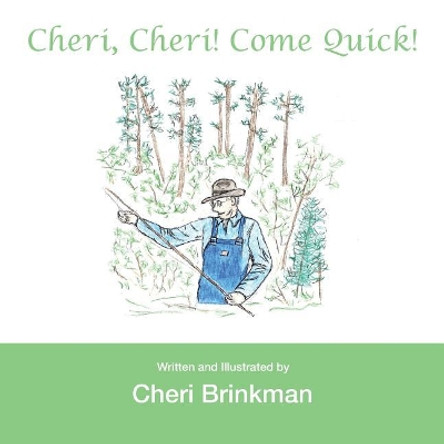 Cheri, Cheri! Come Quick! by Cheri Brinkman 9781546213789