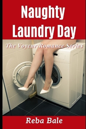 Naughty Laundry Day: Exhibitionism for the Neighbors by Reba Bale 9798470980144