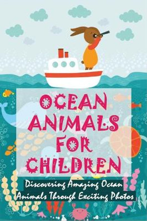Ocean Animals For Children: Discovering Amazing Ocean Animals Through Exciting Photos: Ocean Animals Coloring Book by Josue Credle 9798500715357