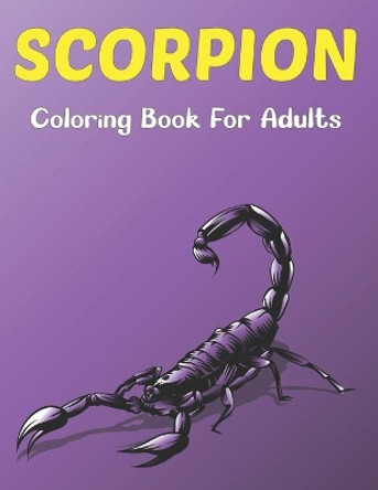 Scorpion Coloring Book For Adults: A Scorpion Coloring Book Perfect Scorpion Colouring Pages for Boys, Girls, and Teens. by Rusan Sobinett Press 9798505121276