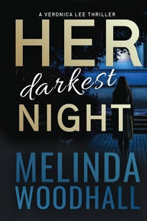 Her Darkest Night: A Veronica Lee Thriller by Melinda Woodhall 9798511747095