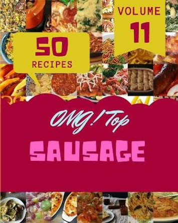 OMG! Top 50 Sausage Recipes Volume 11: Start a New Cooking Chapter with Sausage Cookbook! by Jamie G Williams 9798526549455