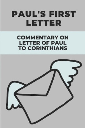 Paul's First Letter: Commentary On Letter Of Paul To Corinthians: Letter To Solve Issues In Church by Lilia Patao 9798532141629