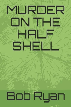 Murder on the Half Shell by Bob Ryan 9798533470247