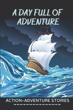 A Day Full Of Adventure: Action-Adventure Stories: Fiction Novel Series by Omer Brissett 9798545765805