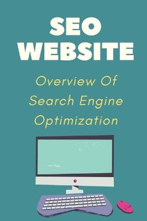 SEO Website: Overview Of Search Engine Optimization: Guide To Internet Marketing by Jarred List 9798545989638