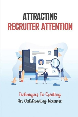 Attracting Recruiter Attention: Techniques To Creating An Outstanding Resume: Resume Writing Guide by Kaylene Lorente 9798548584786