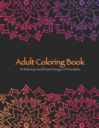 Mandala Adult Coloring Book: 50 Relaxing Hand-Drawn Designs of Mandalas by Magdalena Di Santo 9798550920121