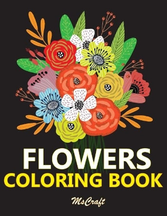 Flowers Coloring book: Beautiful flowers designs for relaxation and stress relieving, an adult coloring book with flowers collection, vases, garden designs, and much more. by MS Craft 9798555231314