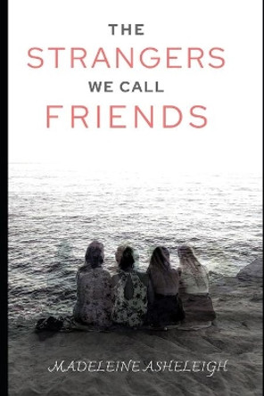 The Strangers We Call Friends by Madeleine Asheleigh 9798555479112