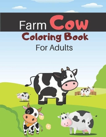 Farm Cow Coloring Book For Adults: Cow Adult Coloring Book For Stress Relief and Relaxation (Adults Coloring Books) by Stewart Ogley 9798556811881
