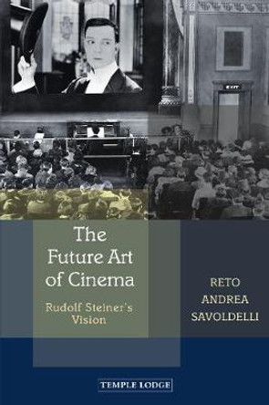 The Future Art of Cinema: Rudolf Steiner’s Vision by Reto Andrea Savoldelli