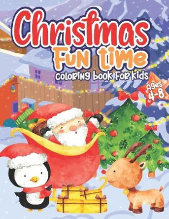 Christmas Fun Time Coloring Books For Kids Ages 4-8: Awesome X-mas Gift For Boys and Girls - Holiday Coloring Pages by Eleganto Activity Press 9798564726559