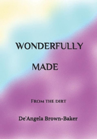 Wonderfully Made: From The Dirt by Dazjsha Brown 9798565878547