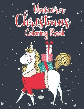 Unicorn Christmas Coloring Book: A Magical Unicorn Christmas Holiday Coloring Book for Kids A Cute Coloring Book with lots of Fun, Easy, and Relaxing Designs Color it with smile by Allen T Wagner Color 9798566316642