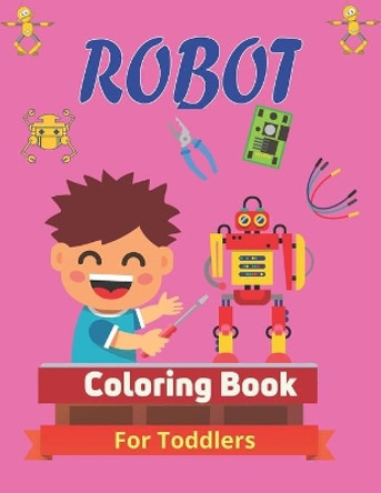 ROBOT Coloring Book For Toddlers: Fun Robot Coloring Book, Unique gifts for Children's by Srmndm Publications 9798567047033