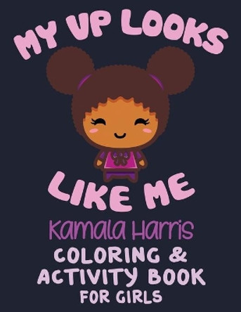 MY VP LOOKS LIKE ME - Coloring & Activity Book For Girls: Cute Present For Little Black & Brown Boss Babes With Natural Hair - African American Toddlers With Beautiful Afro, Braids, Cornrows by Khim Ace 9798567231067