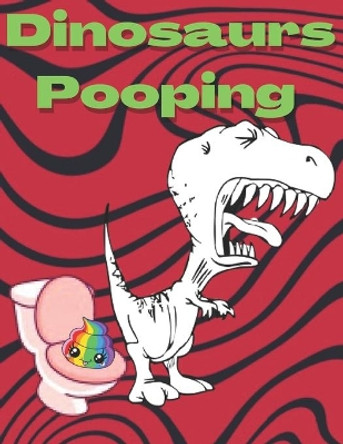 Dinosaurs Pooping: Coloring Book, Funny Gift For Friends Funny Book Full of Fun, Pooping for Stress Relief by Hat Edition 9798568499497