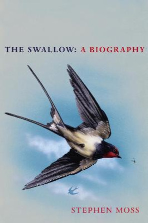 The Swallow: A Biography (Shortlisted for the Richard Jefferies Society and White Horse Bookshop Literary Award) by Stephen Moss