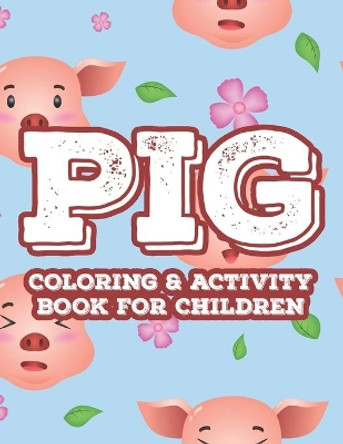 Pig Coloring & Activity Book For Children: Drawing, Coloring, And Tracing Art Activity Pages For Kids, Fun Illustrations Of Pigs To Color by Lydia B 9798572886320