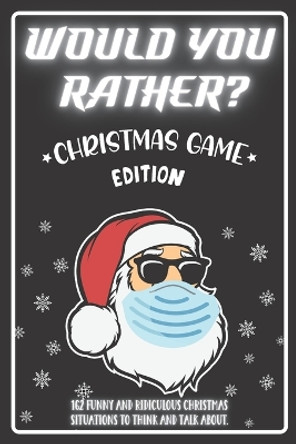 Would You Rather Christmas Game Edition: A Fun Challenging Questions for Kids Teens and The Whole Family (Perfect Stocking Stuffer Ideas) by Jolly Publishing 9798574898390