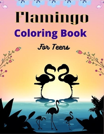 Flamingo Coloring Book For Teens: 35 + Easy and Fun Coloring Page for teenagers, Cute gifts for Girls who loves flamingo by Ensumongr Publications 9798581365052