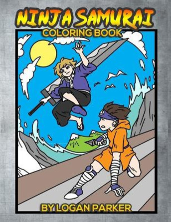 Ninja Samurai, Coloring book: Anime style coloring book featuring ninjas and samurai. by Logan Parker 9798582261452