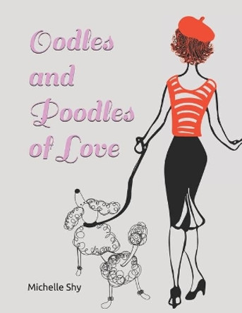 Oodles and Poodles of Love by Michelle Shy 9798596981520