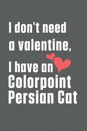 I don't need a valentine, I have a Colorpoint Persian Cat: For Colorpoint Persian Cat Fans by Bigtime Publications 9798607754358