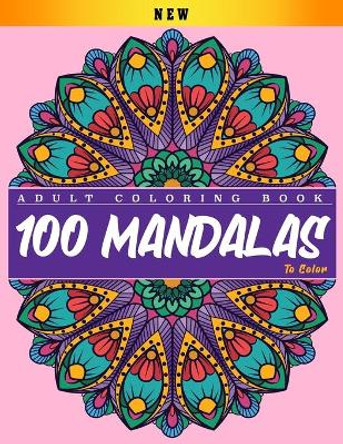Adult Coloring Book: 100 Mandalas to Color: Mandalas Coloring Book for Adults Beautiful Mandalas Coloring Book Relaxing Mandalas Designs by &#12510;&#12531;&#12480;&#12521;&#12398;&#12396;&#12426;&#12360; &#20986;&#29256; 9798612257783
