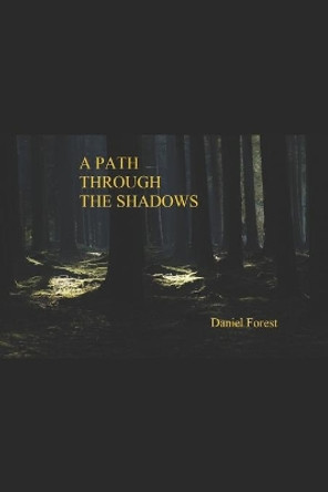 A Path Through the Shadows: A Brief Memoir on the Life and History of Daniel Forest by D K Foster 9798614836412