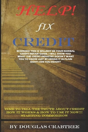 Help Fix Credit: Clean Credit Rating and Credit Repair Fix - Clean Up Credit Report On Your Own by Douglas Crabtree 9798623233981