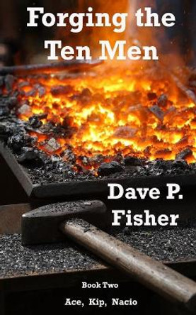 Forging the Ten Men - Book 2 by Dave P Fisher 9798629273097