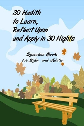 30 Hadith to Learn, Reflect Upon and Apply hn 30 Nights ( Ramadan Books for Kids and Adults ): (English and Arabic Edition) by Hala 9798634134505