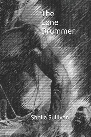 The Lone Drummer by Sheila Sullivan 9798634374475