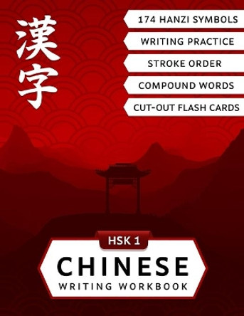 HSK 1 Chinese Writing Workbook: Master Reading and Writing of Hanzi Characters with this Mandarin Chinese Workbook for Beginners by Lilas Lingvo 9798585779411