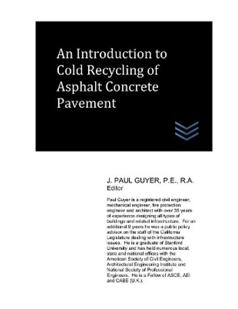 An Introduction to Cold Recycling of Asphalt Concrete Pavement by J Paul Guyer 9798585838330