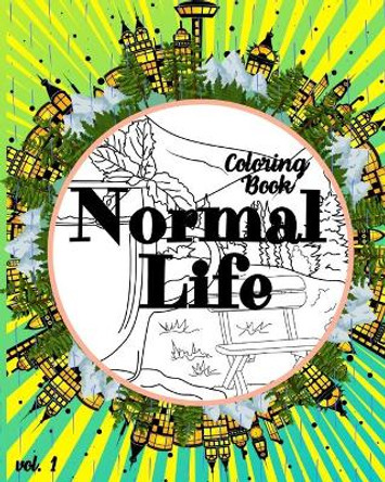 Normal Life Coloring Book: Relaxation with Beautiful Nature and City Designs - Simple Reality - Ordinary People and Animals by Lynka Perk 9798588197885