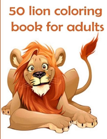 50 lion coloring book for adults: 50 amazing lions illustrations for adults, kids and teens: Perfect for Stress Management, Relief and Art Color Therapy 8,5*11 by Tomas Romo 9798590472499