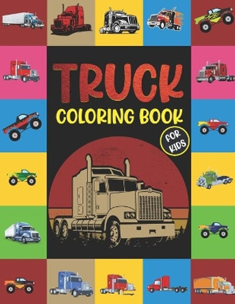 Truck Coloring Book For Kids.: The Most Wanted Beautiful Trucks Coloring Book Design are Here! Kids Get Ready To Have Fun. by Srct Publication 9798592873560