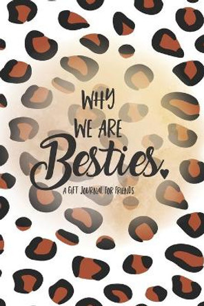 Why We Are Besties: A Fill in the Blank Gift Journal for Friends, Leopard Print by Family Forever Books 9798596761757