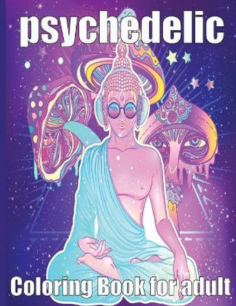 psychedelic Coloring Book for adult: A fun psychedelic coloring book for adults psychedelic to relieve stress a best stoner gifts by Psychedelic Coloring Book 9798597499987