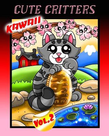 Kawaii Cute Critters Vol. 2: Kawaii Animals Chibi Wildlife Coloring Book for Toddlers, Kids, Teens, Adults, and Seniors, and even Includes a DIY Bookmark by Sledgepainter Books 9798624219403