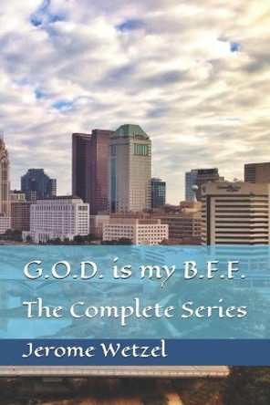 G.O.D. is my B.F.F.: The Complete Series by Jerome Wetzel 9798639715808