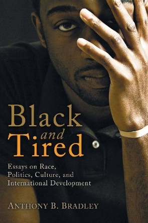 Black and Tired by Anthony B Bradley 9781608995967