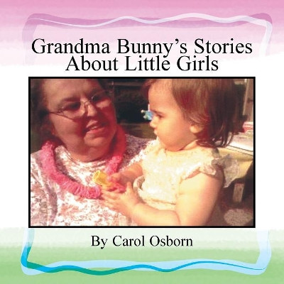 Grandma Bunny's Stories About Little Girls by Carol Osborn 9781453546574